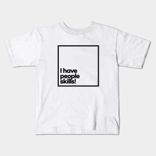 I have people skills. Minimal Black Typography Kids T-Shirt